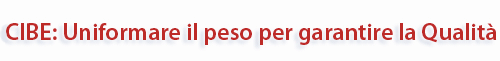 CIBE: Uniformare il peso per garantire la Qualit&agrave;